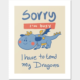 Sorry, I'm Busy, I have to tend my Dragons Posters and Art